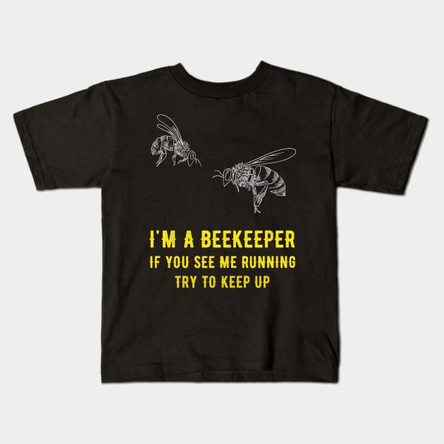 I'm a beekeeper if you see me running try to keep up Kids T-Shirt by captainmood